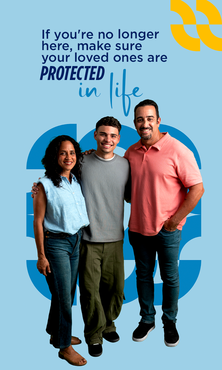 If you're no longer here, make sure your loved ones are PROTECTED in life